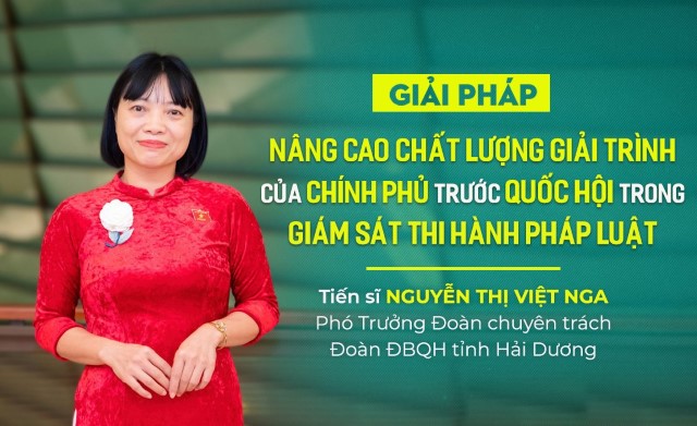 GÓC NHÌN: GIẢI PHÁP NÂNG CAO CHẤT LƯỢNG GIẢI TRÌNH CỦA CHÍNH PHỦ TRƯỚC QUỐC HỘI TRONG GIÁM SÁT THI HÀNH PHÁP LUẬT